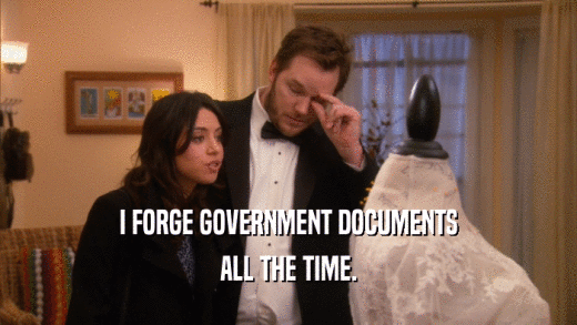I FORGE GOVERNMENT DOCUMENTS ALL THE TIME. 