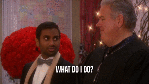 WHAT DO I DO?  