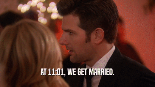 AT 11:01, WE GET MARRIED.  