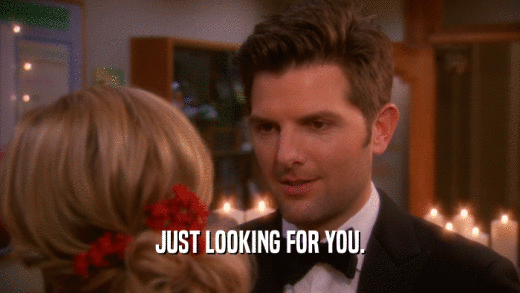 JUST LOOKING FOR YOU.  