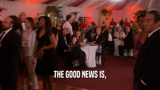 THE GOOD NEWS IS,  