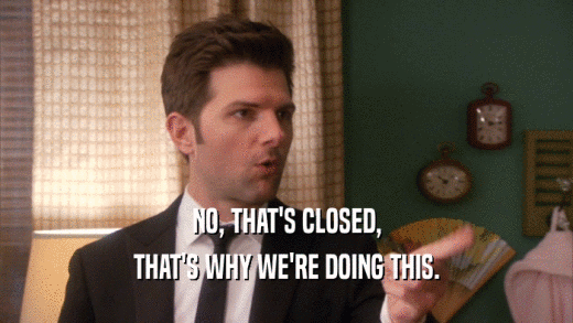 NO, THAT'S CLOSED, THAT'S WHY WE'RE DOING THIS. 