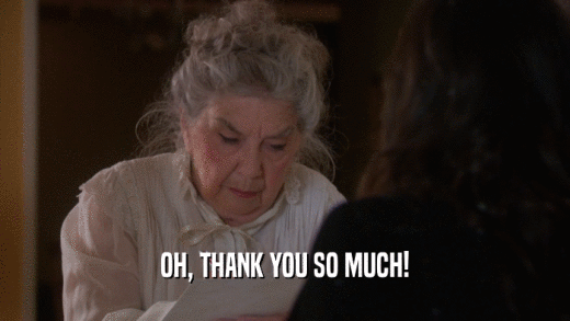 OH, THANK YOU SO MUCH!  