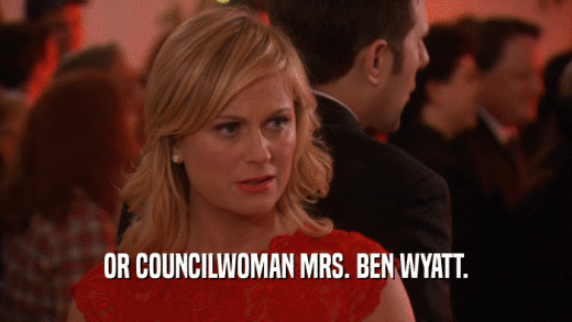 OR COUNCILWOMAN MRS. BEN WYATT.  