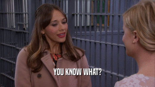 YOU KNOW WHAT?  