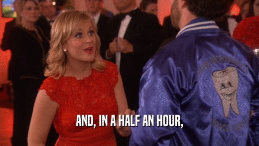 AND, IN A HALF AN HOUR,  