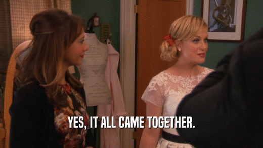 YES, IT ALL CAME TOGETHER.  