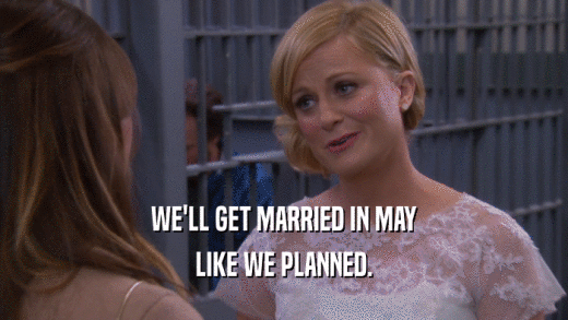 WE'LL GET MARRIED IN MAY LIKE WE PLANNED. 