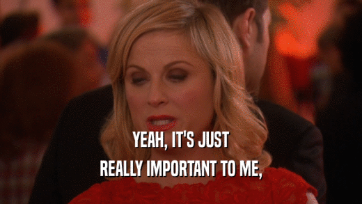 YEAH, IT'S JUST REALLY IMPORTANT TO ME, 