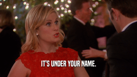 IT'S UNDER YOUR NAME.  
