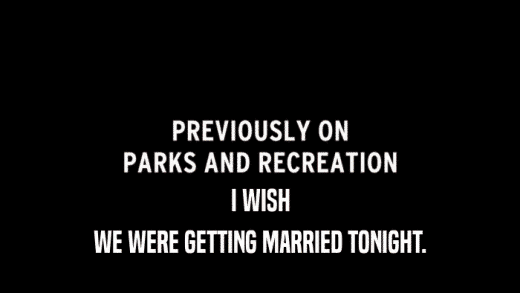 I WISH WE WERE GETTING MARRIED TONIGHT. 