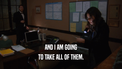 AND I AM GOING TO TAKE ALL OF THEM. 