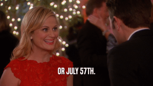OR JULY 57TH.  