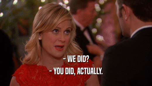 - WE DID? - YOU DID, ACTUALLY. 