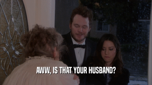 AWW, IS THAT YOUR HUSBAND?  