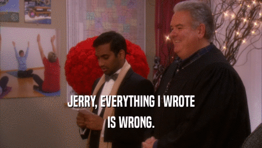 JERRY, EVERYTHING I WROTE IS WRONG. 