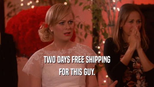 TWO DAYS FREE SHIPPING FOR THIS GUY. 