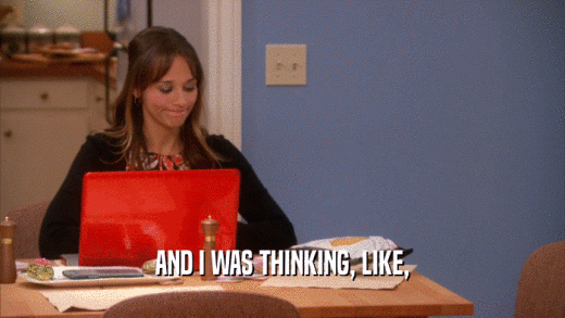 AND I WAS THINKING, LIKE,  