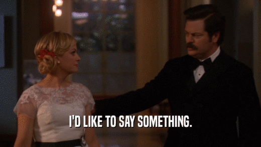 I'D LIKE TO SAY SOMETHING.  