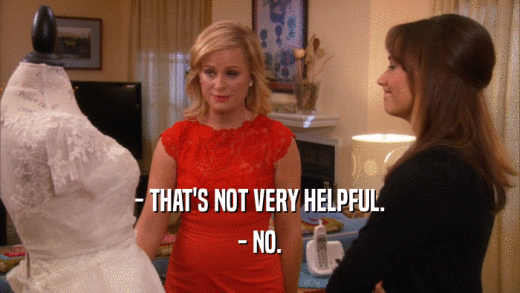 - THAT'S NOT VERY HELPFUL. - NO. 