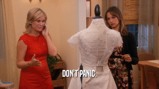 DON'T PANIC.  