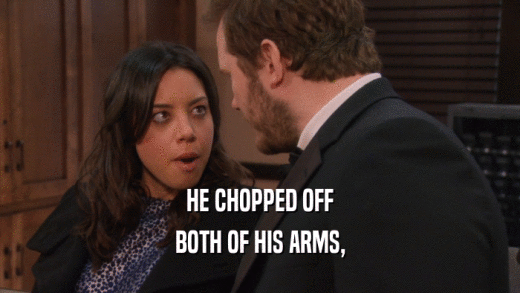 HE CHOPPED OFF BOTH OF HIS ARMS, 