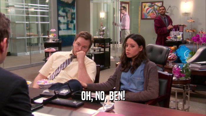 OH, NO, BEN!  