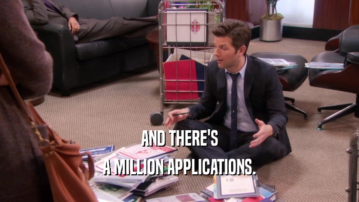 AND THERE'S A MILLION APPLICATIONS. 