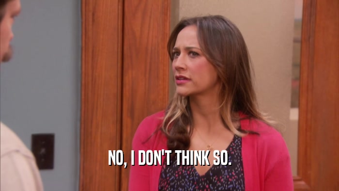 NO, I DON'T THINK SO.  