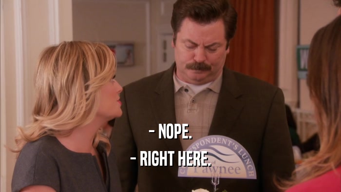 - NOPE. - RIGHT HERE. 