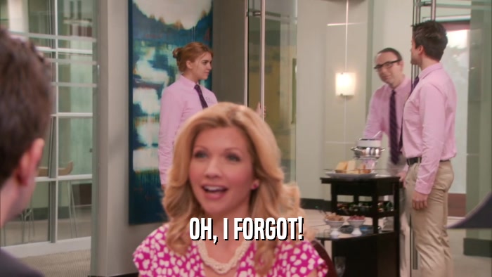 OH, I FORGOT!  