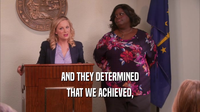AND THEY DETERMINED THAT WE ACHIEVED, 