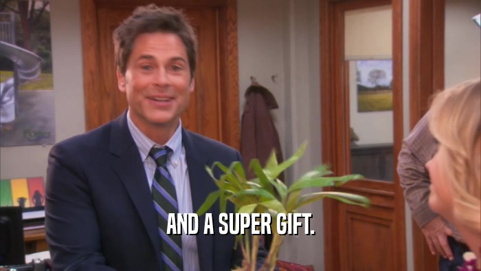 AND A SUPER GIFT.  