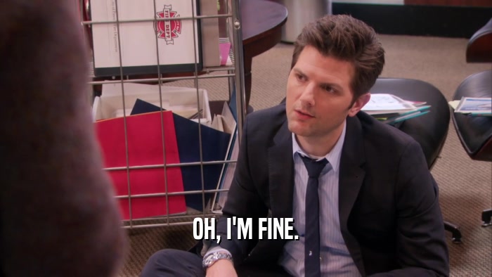 OH, I'M FINE.  