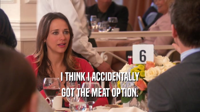 I THINK I ACCIDENTALLY GOT THE MEAT OPTION. 