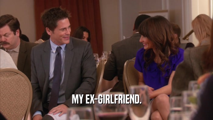 MY EX-GIRLFRIEND.  
