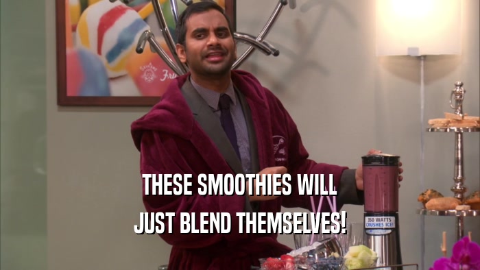 THESE SMOOTHIES WILL JUST BLEND THEMSELVES! 