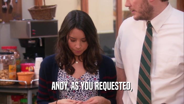 ANDY, AS YOU REQUESTED,
  