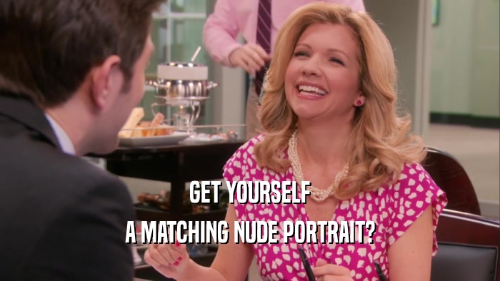 GET YOURSELF A MATCHING NUDE PORTRAIT? 