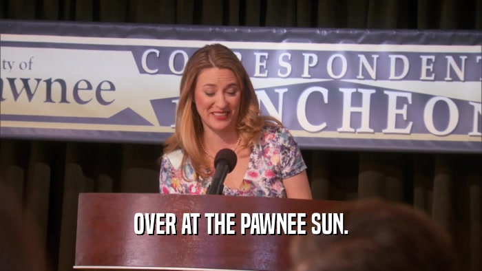OVER AT THE PAWNEE SUN.  