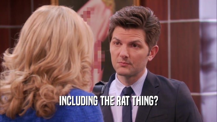 INCLUDING THE RAT THING?  