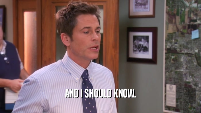 AND I SHOULD KNOW.  