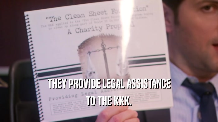 THEY PROVIDE LEGAL ASSISTANCE TO THE KKK. 