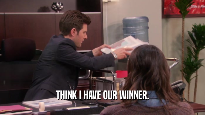 THINK I HAVE OUR WINNER.  