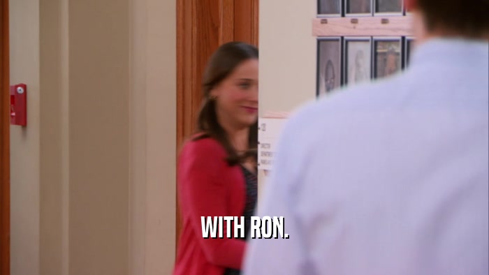 WITH RON.  