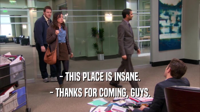- THIS PLACE IS INSANE. - THANKS FOR COMING, GUYS. 