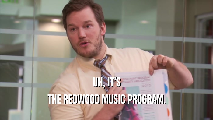 UH, IT'S THE REDWOOD MUSIC PROGRAM. 