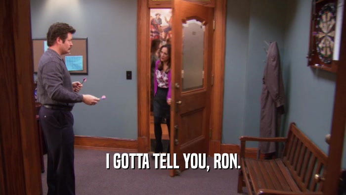 I GOTTA TELL YOU, RON.  