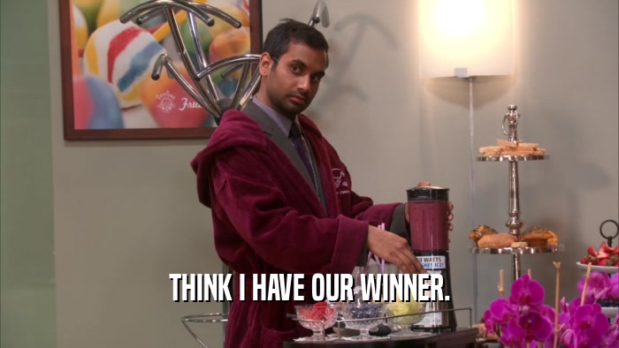 THINK I HAVE OUR WINNER.  