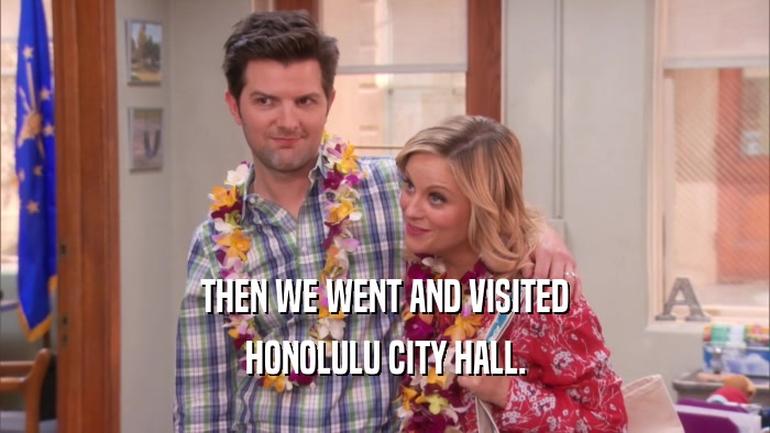 THEN WE WENT AND VISITED
 HONOLULU CITY HALL.
 